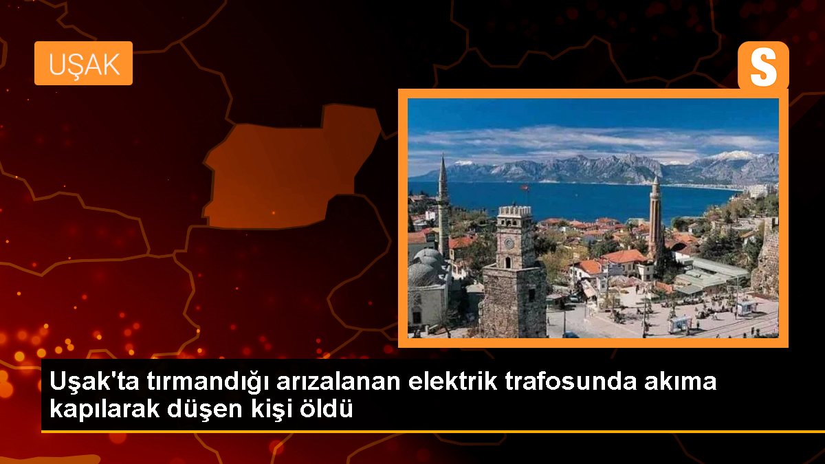 Uşak\'ta tırmandığı arızalanan elektrik trafosunda akıma kapılarak düşen kişi öldü