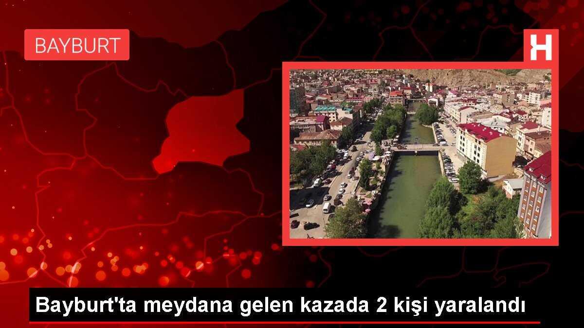Bayburt'ta meydana gelen kazada 2 kişi yaralandı