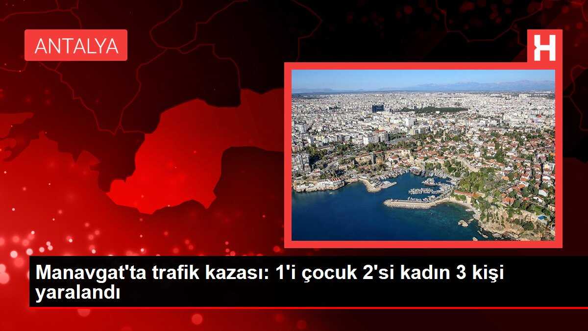 Manavgat'ta trafik kazası: 1'i çocuk 2'si kadın 3 kişi yaralandı