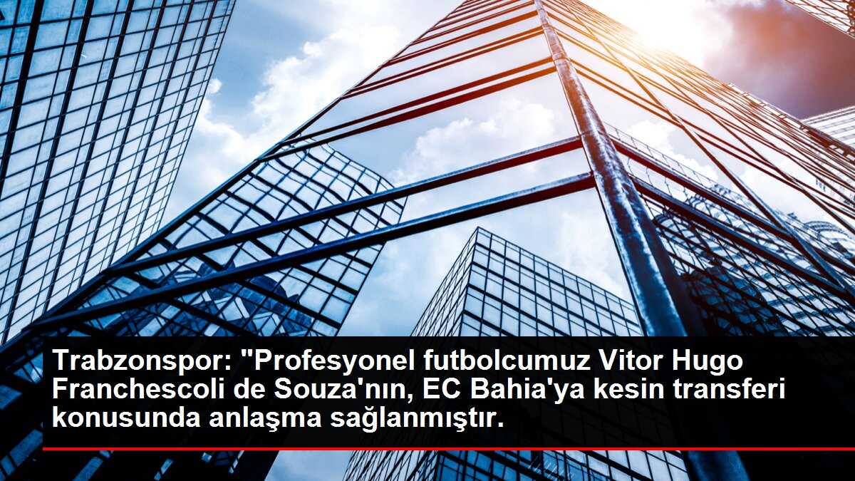 Trabzonspor: 'Profesyonel futbolcumuz Vitor Hugo Franchescoli de Souza'nın, EC Bahia'ya kesin transferi konusunda anlaşma sağlanmıştır.