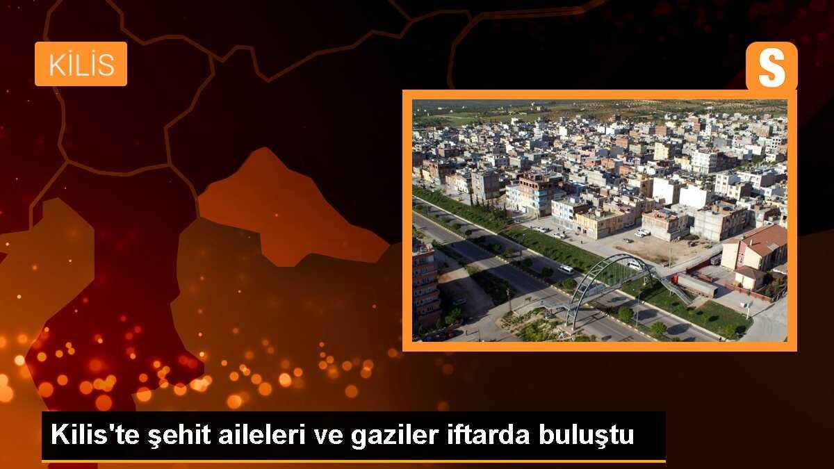 Kilis\'te şehit aileleri ve gaziler iftarda buluştu