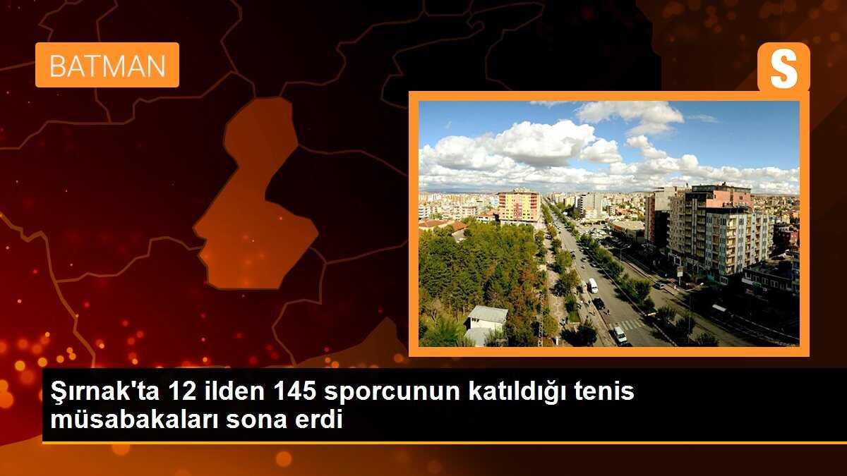 Şırnak\'ta 12 ilden 145 sporcunun katıldığı tenis müsabakaları sona erdi