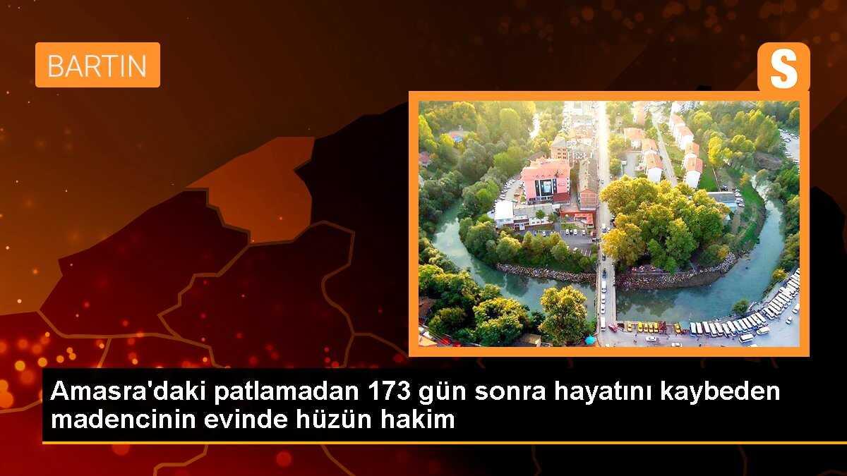 Amasra\'daki patlamadan 173 gün sonra hayatını kaybeden madencinin evinde hüzün hakim