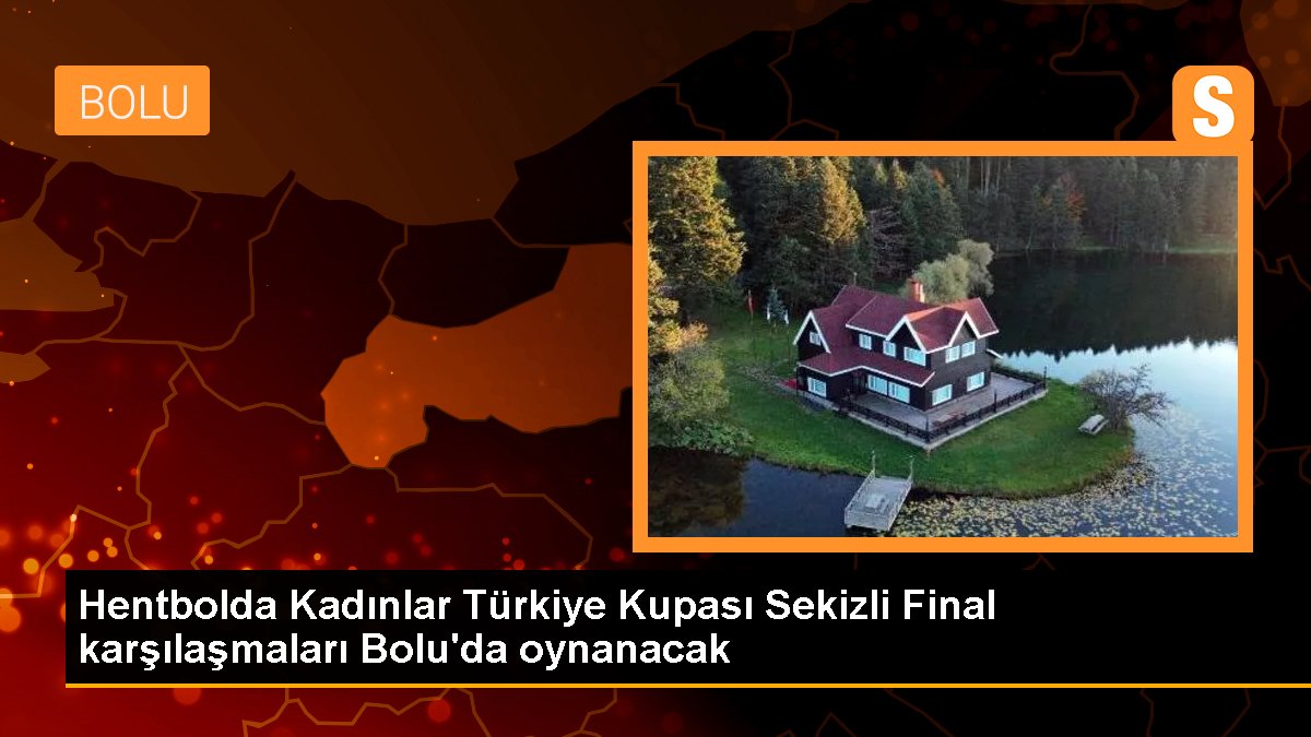 Hentbolda Kadınlar Türkiye Kupası Sekizli Final karşılaşmaları Bolu\'da oynanacak