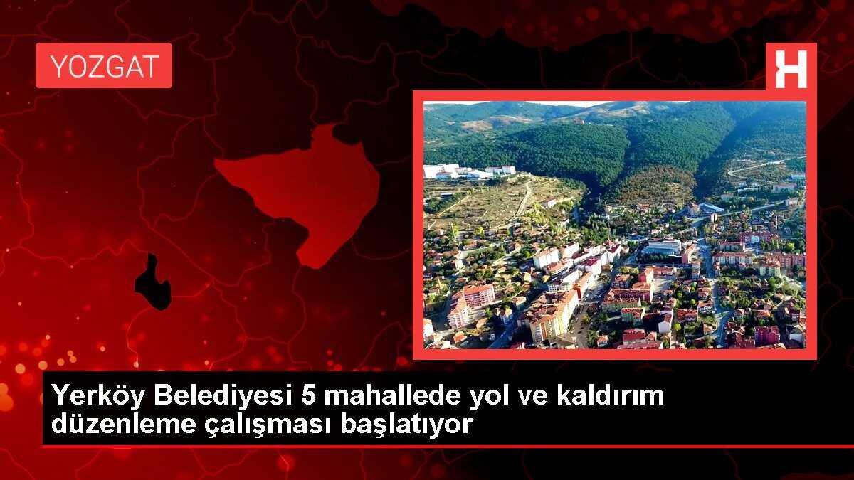Yerköy Belediyesi 5 mahallede yol ve kaldırım düzenleme çalışması başlatıyor