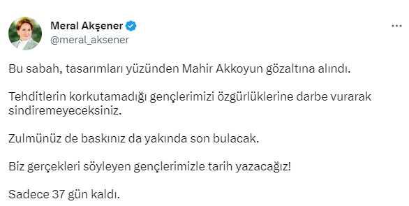 Akşener'den siyasi içerikli etiketler hazırlayan Mahir Akkoyun'un gözaltına alınmasına tepki: Sadece 37 gün kaldı