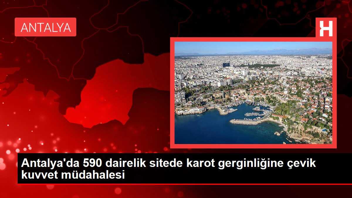 Antalya'da 590 dairelik sitede karot gerginliğine çevik kuvvet müdahalesi