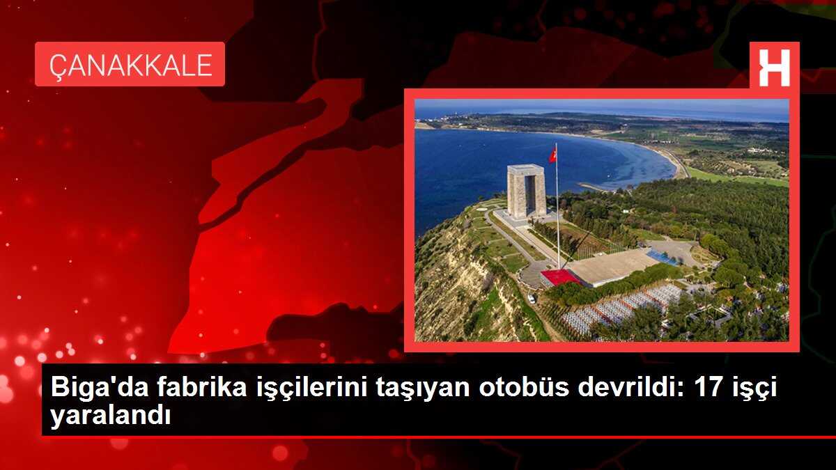 Biga'da fabrika işçilerini taşıyan otobüs devrildi: 17 işçi yaralandı