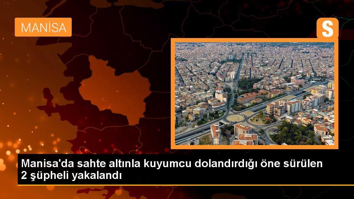 Manisa\'da sahte altınla kuyumcu dolandırdığı öne sürülen 2 şüpheli yakalandı