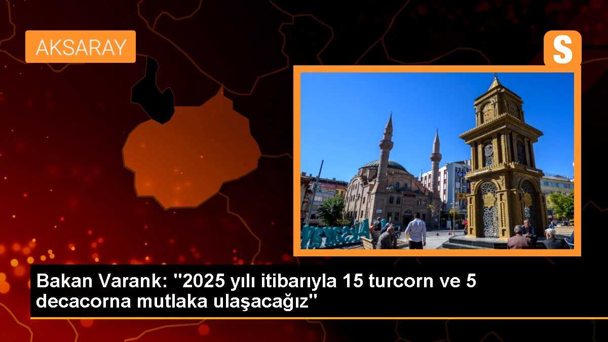 Bakan Varank: "2025 yılı itibarıyla 15 turcorn ve 5 decacorna mutlaka ulaşacağız"