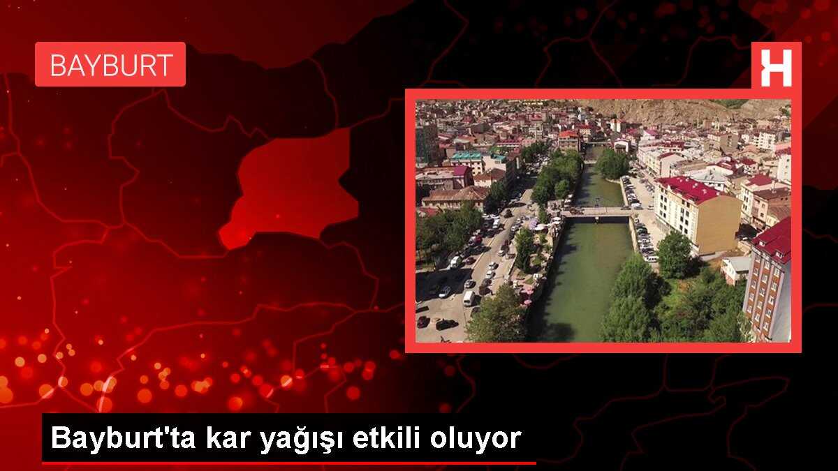 Bayburt'ta kar yağışı etkili oluyor