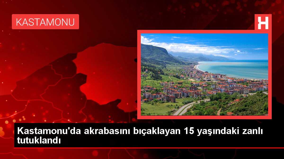 Kastamonu'da akrabasını bıçaklayan 15 yaşındaki zanlı tutuklandı