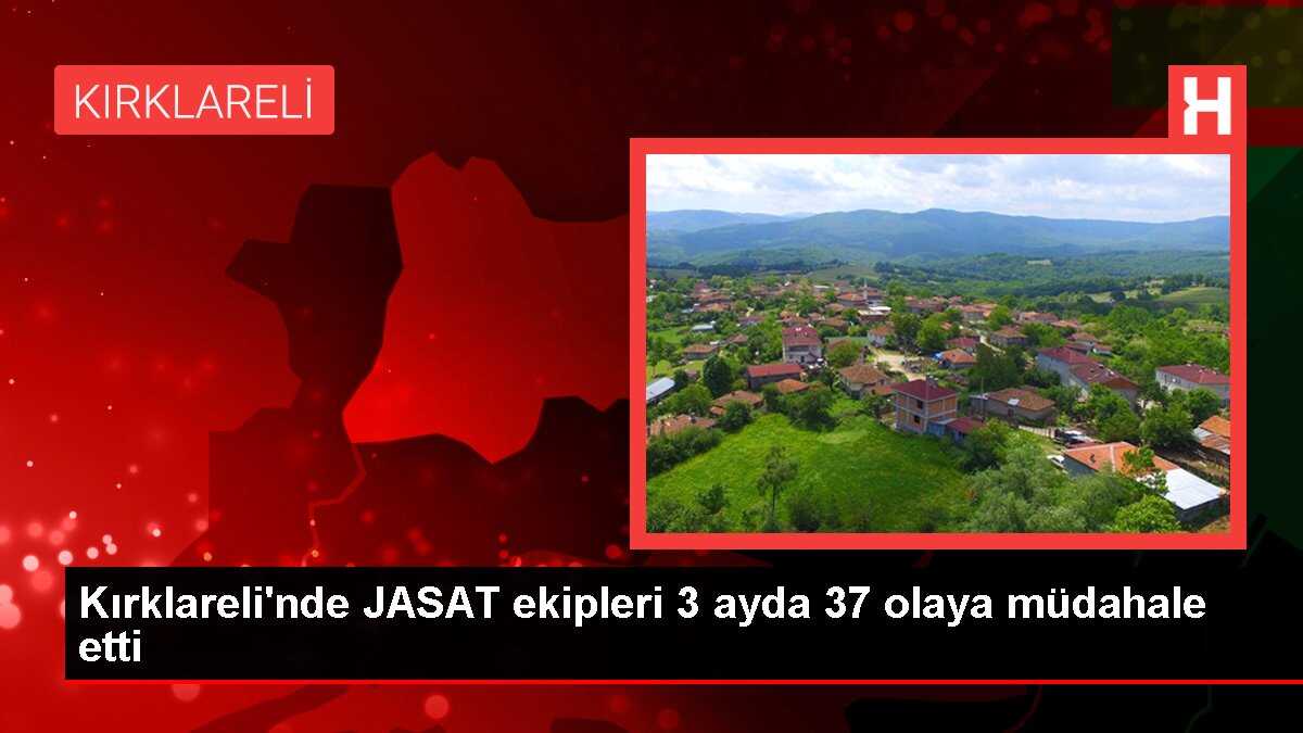 Kırklareli'nde JASAT ekipleri 3 ayda 37 olaya müdahale etti