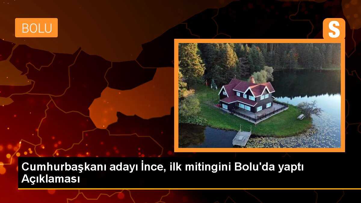 Cumhurbaşkanı adayı İnce, ilk mitingini Bolu\'da yaptı Açıklaması