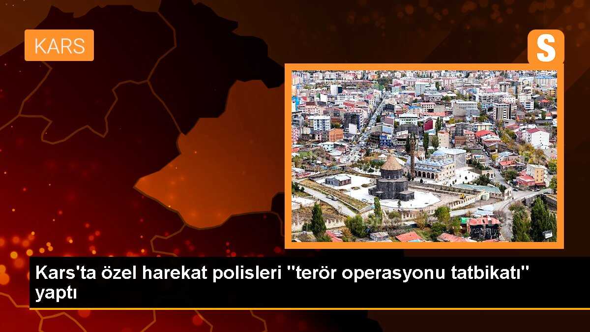 Kars\'ta özel harekat polisleri "terör operasyonu tatbikatı" yaptı