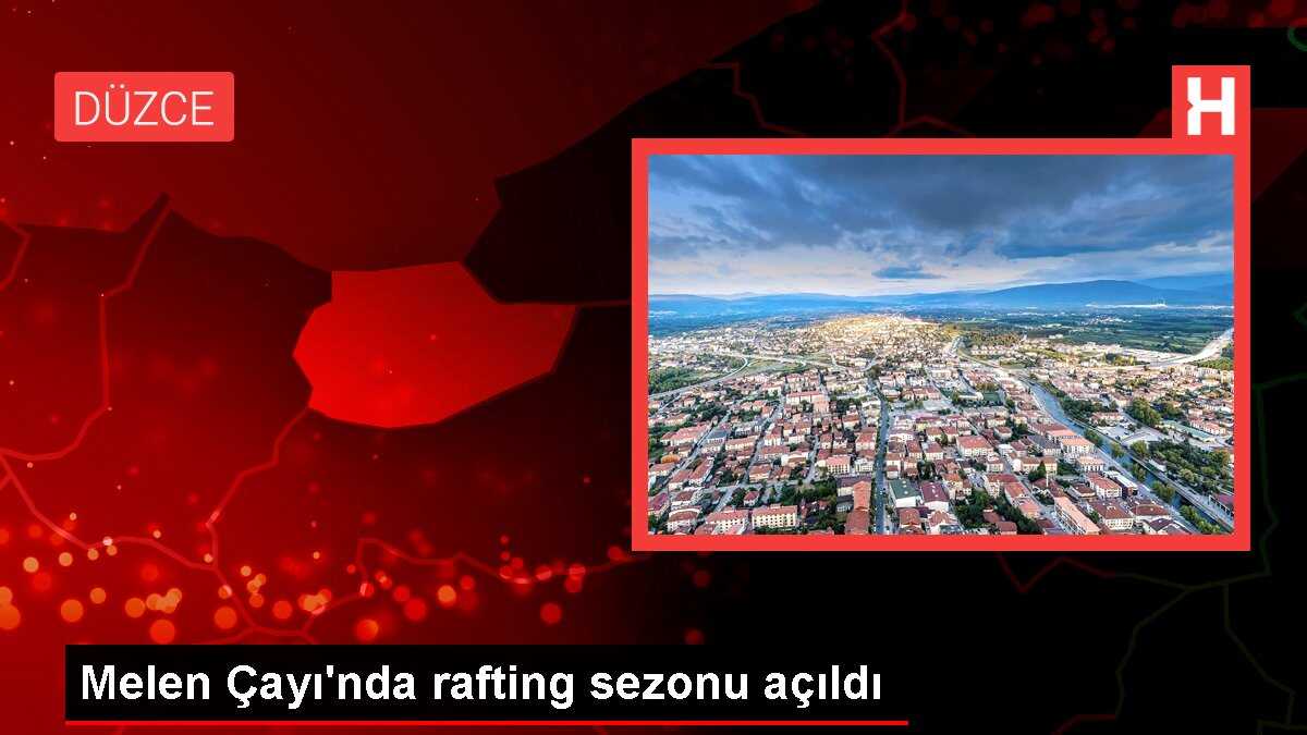 Melen Çayı'nda rafting sezonu açıldı