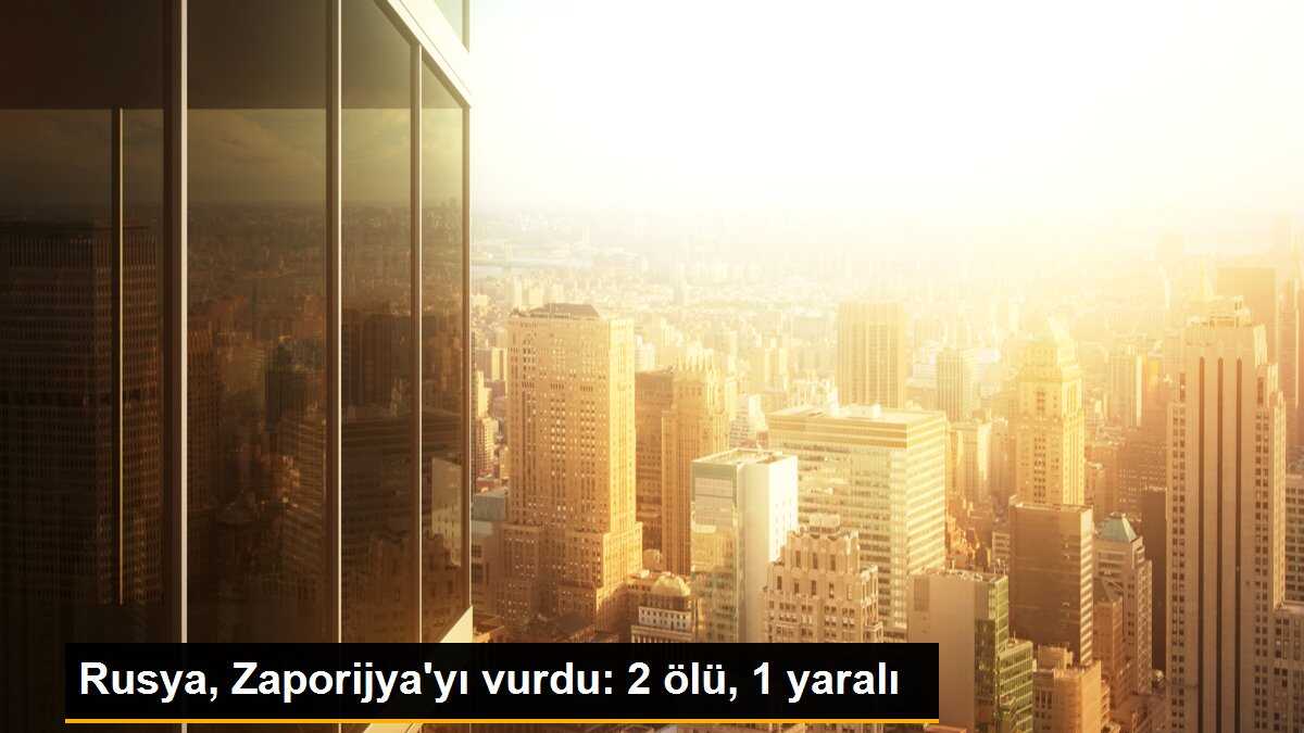 Rusya, Zaporijya\'yı vurdu: 2 ölü, 1 yaralı