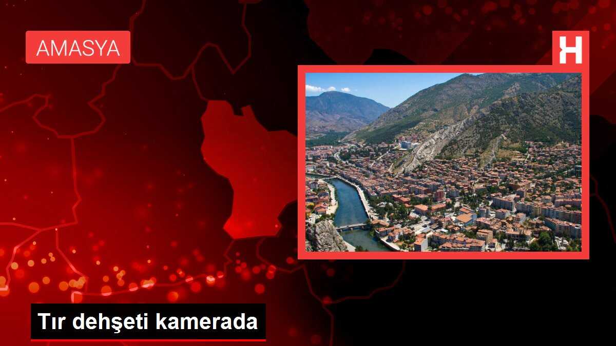 Tır dehşeti kamerada