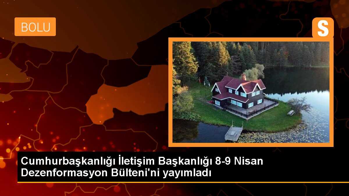 Cumhurbaşkanlığı İletişim Başkanlığı 8-9 Nisan Dezenformasyon Bülteni\'ni yayımladı