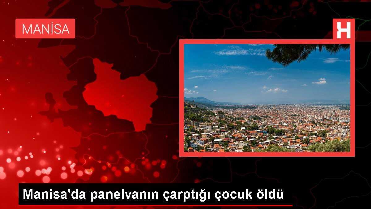 Manisa'da panelvanın çarptığı çocuk öldü