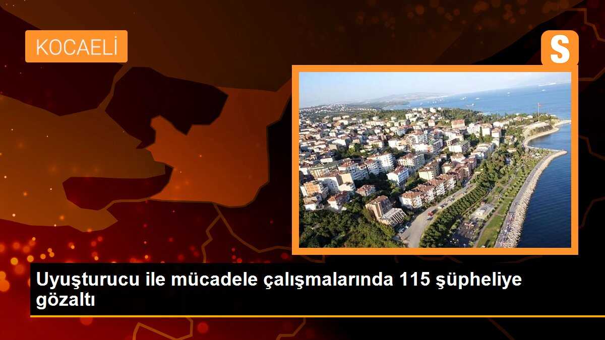 Uyuşturucu ile mücadele çalışmalarında 115 şüpheliye gözaltı