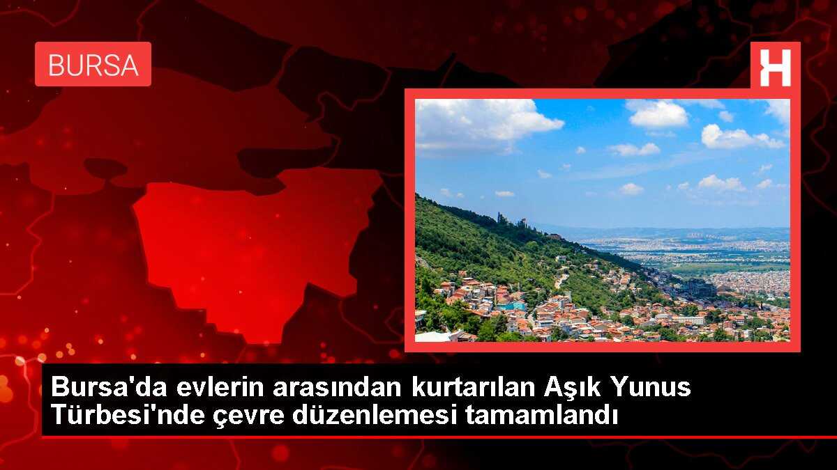 Bursa'da evlerin arasından kurtarılan Aşık Yunus Türbesi'nde çevre düzenlemesi tamamlandı