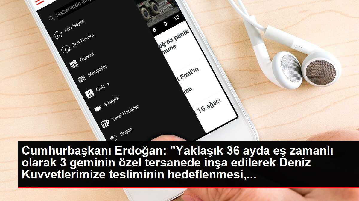 Cumhurbaşkanı Erdoğan: 'Yaklaşık 36 ayda eş zamanlı olarak 3 geminin özel tersanede inşa edilerek Deniz Kuvvetlerimize tesliminin hedeflenmesi,...