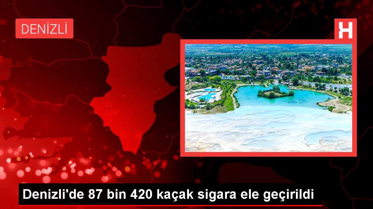 Denizli'de 87 bin 420 kaçak sigara ele geçirildi