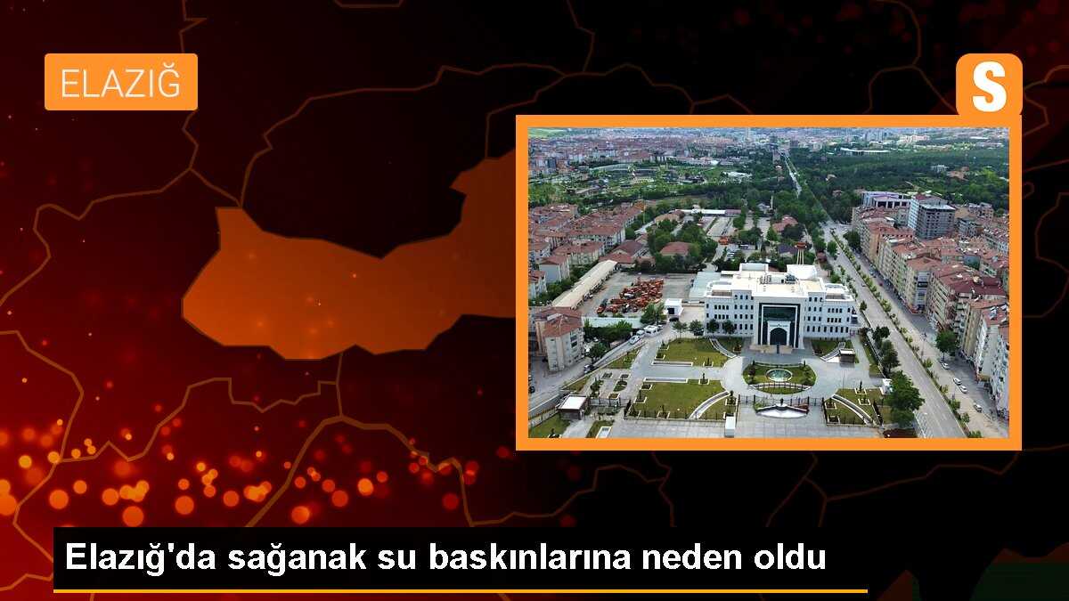 Elazığ\'da sağanak su baskınlarına neden oldu