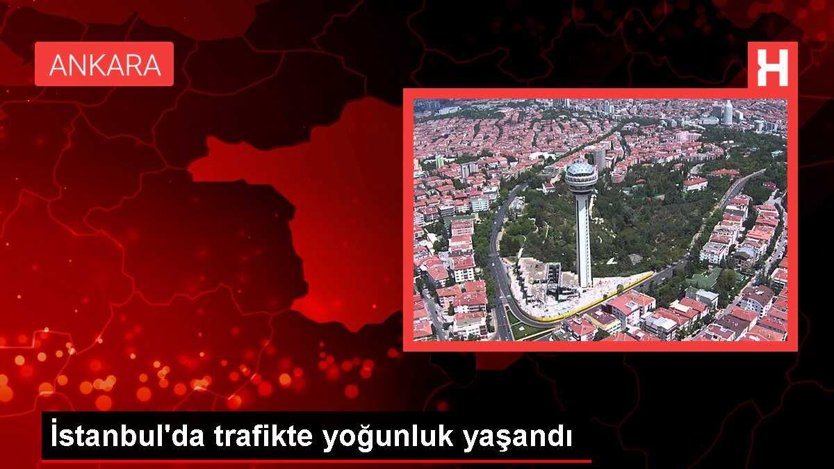 İstanbul'da trafikte yoğunluk yaşandı