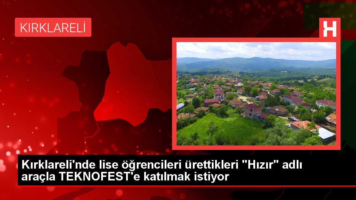 Kırklareli'nde lise öğrencileri ürettikleri 'Hızır' adlı araçla TEKNOFEST'e katılmak istiyor