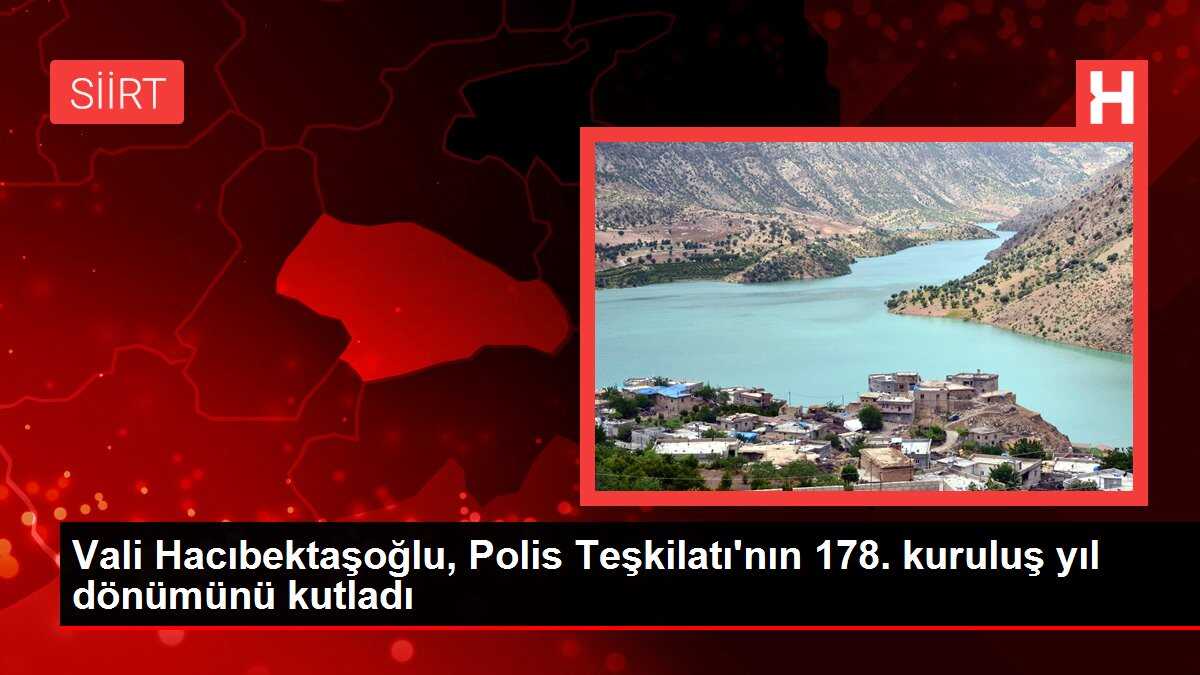 Vali Hacıbektaşoğlu, Polis Teşkilatı'nın 178. kuruluş yıl dönümünü kutladı