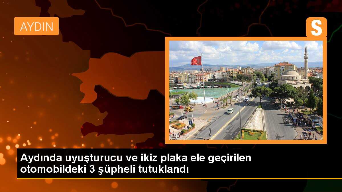 Aydında uyuşturucu ve ikiz plaka ele geçirilen otomobildeki 3 şüpheli tutuklandı