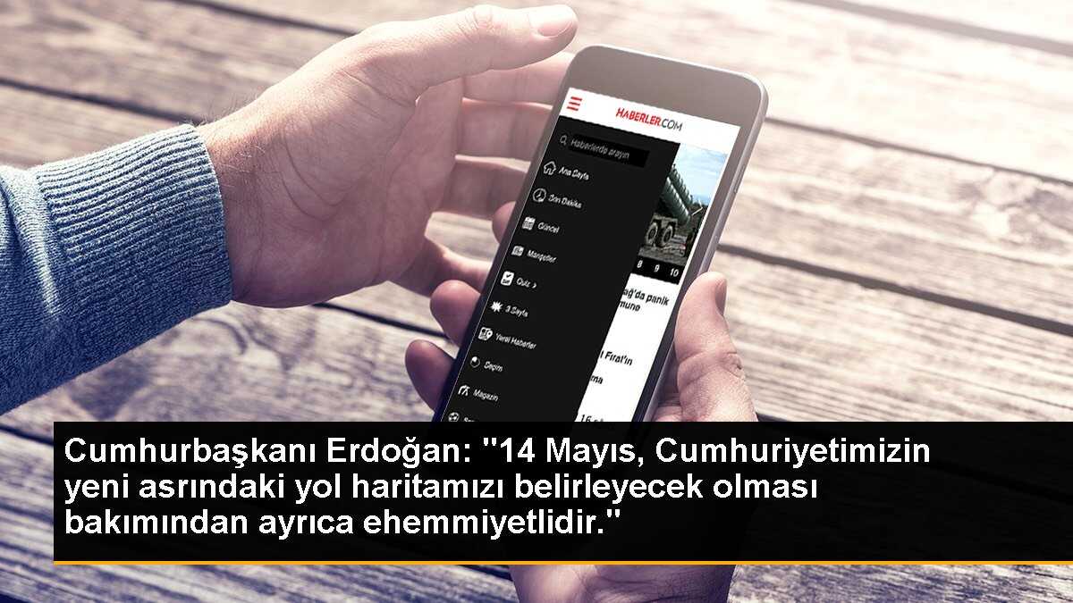 Cumhurbaşkanı Erdoğan: "14 Mayıs, Cumhuriyetimizin yeni asrındaki yol haritamızı belirleyecek olması bakımından ayrıca ehemmiyetlidir."