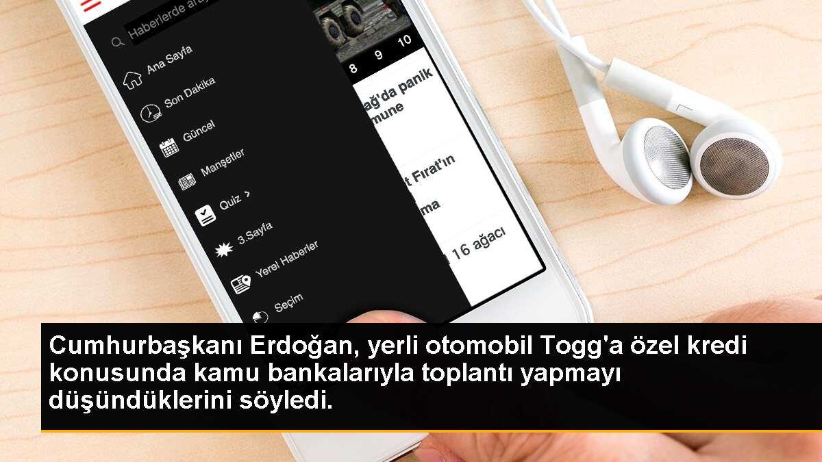 Cumhurbaşkanı Erdoğan, yerli otomobil Togg\'a özel kredi konusunda kamu bankalarıyla toplantı yapmayı düşündüklerini söyledi.