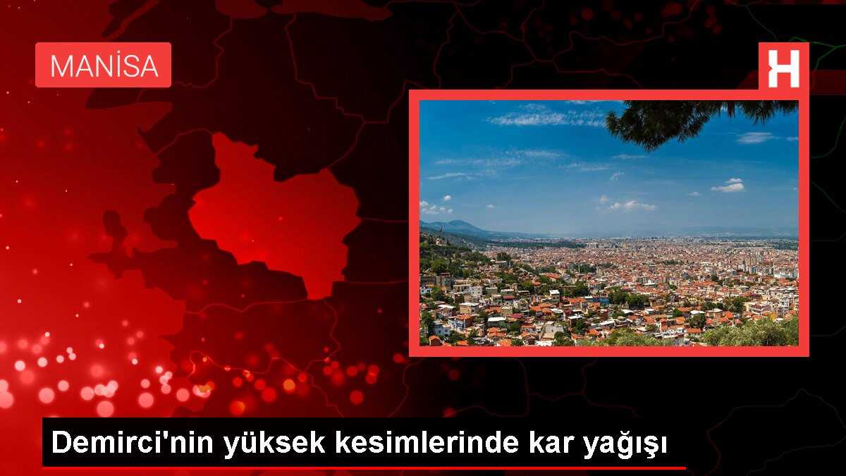 Demirci'nin yüksek kesimlerinde kar yağışı