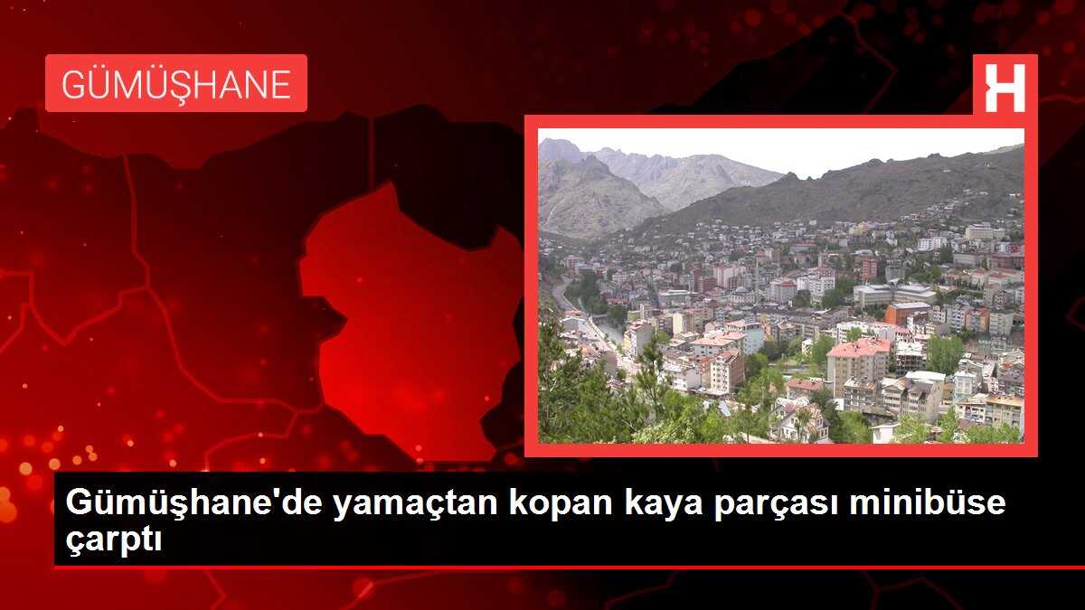 Gümüşhane'de yamaçtan kopan kaya parçası minibüse çarptı