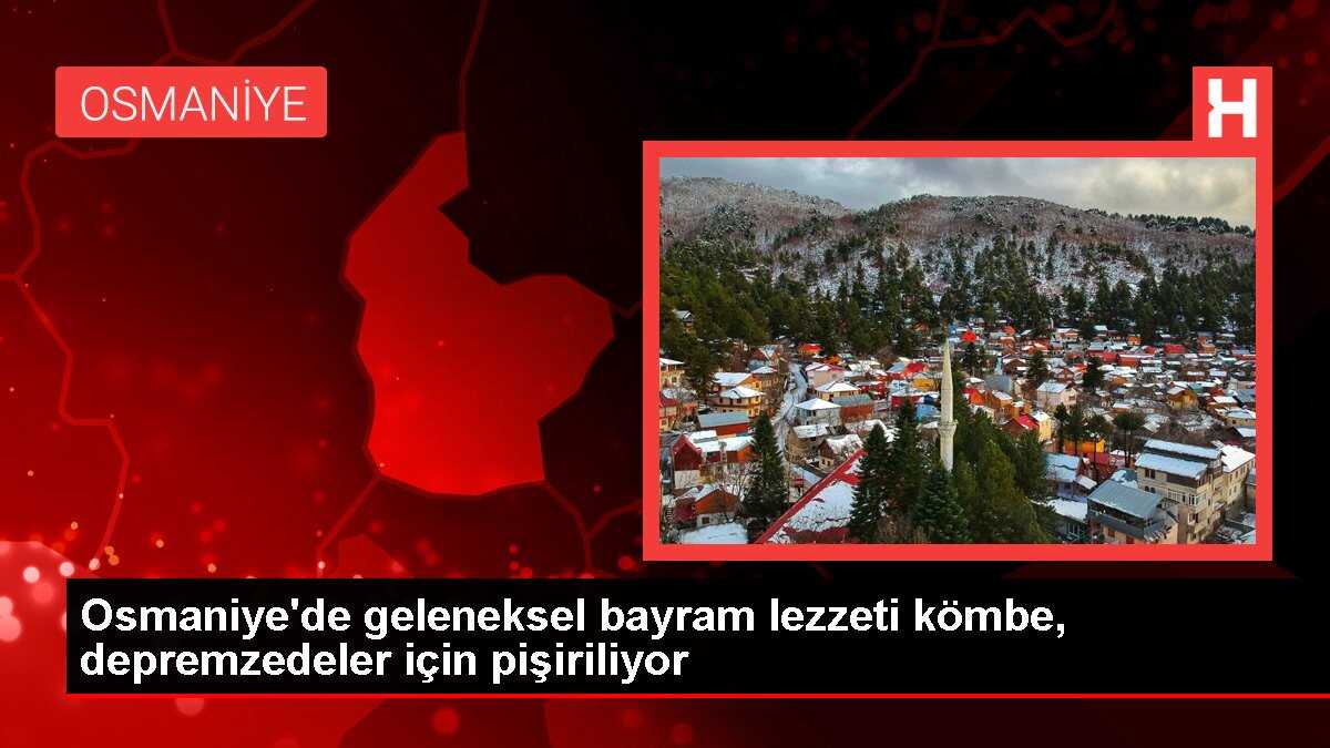 Osmaniye'de geleneksel bayram lezzeti kömbe, depremzedeler için pişiriliyor