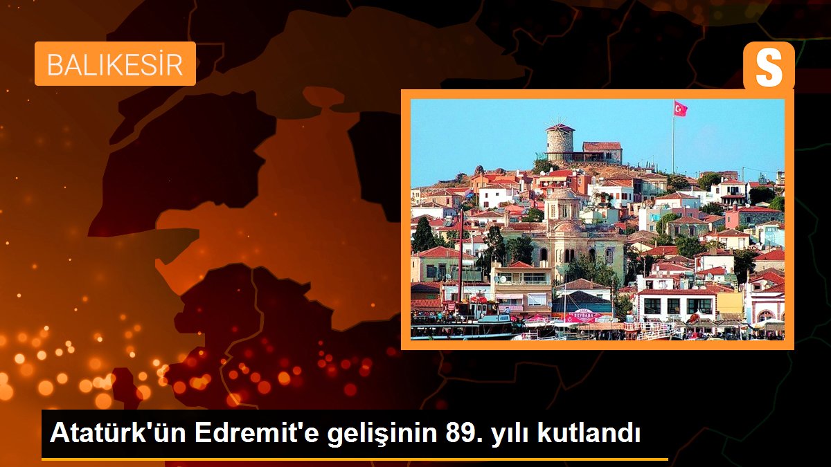Atatürk\'ün Edremit\'e gelişinin 89. yılı kutlandı