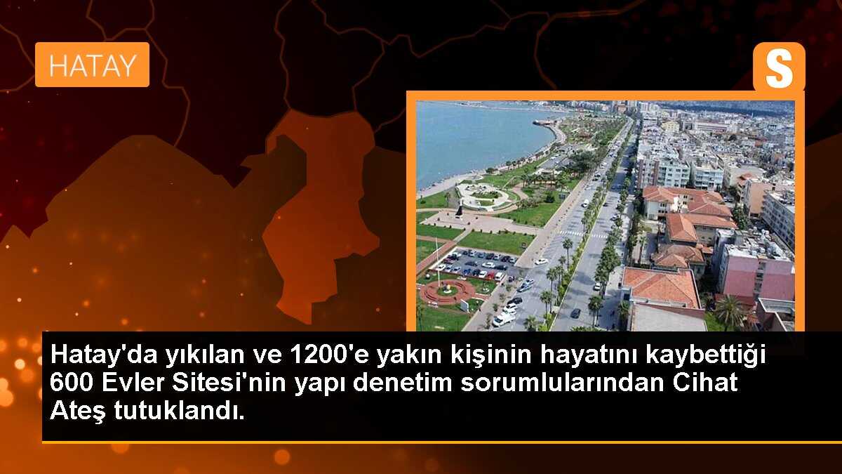 Hatay\'da yıkılan 600 Evler Sitesi\'nin yapı denetim sorumlularından biri tutuklandı