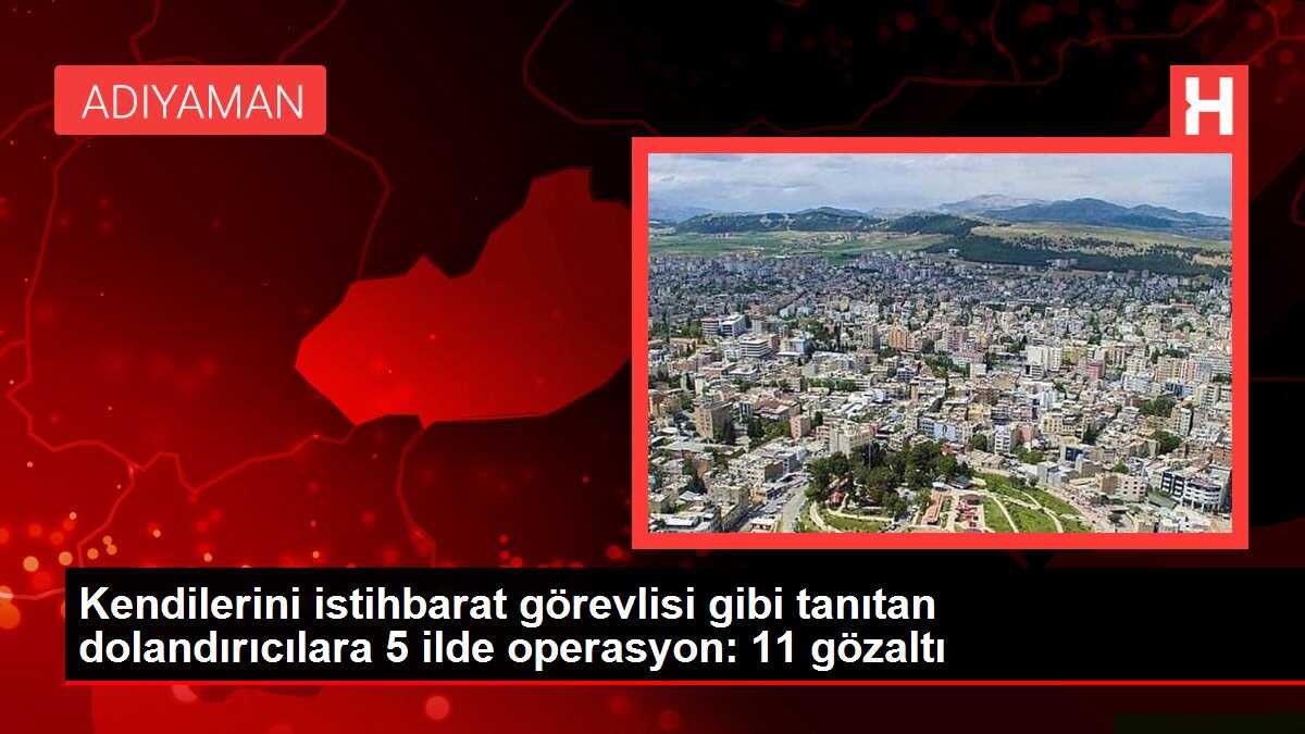 Kendilerini istihbarat görevlisi gibi tanıtan dolandırıcılara 5 ilde operasyon: 11 gözaltı