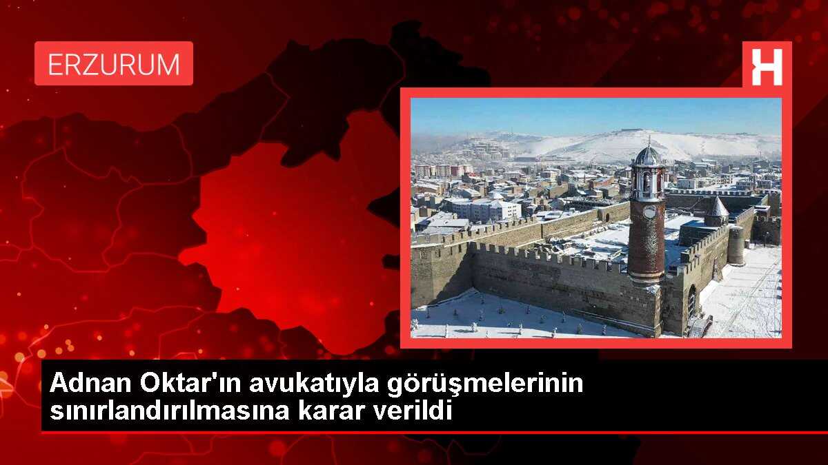 Adnan Oktar'ın avukatıyla görüşmelerinin sınırlandırılmasına karar verildi