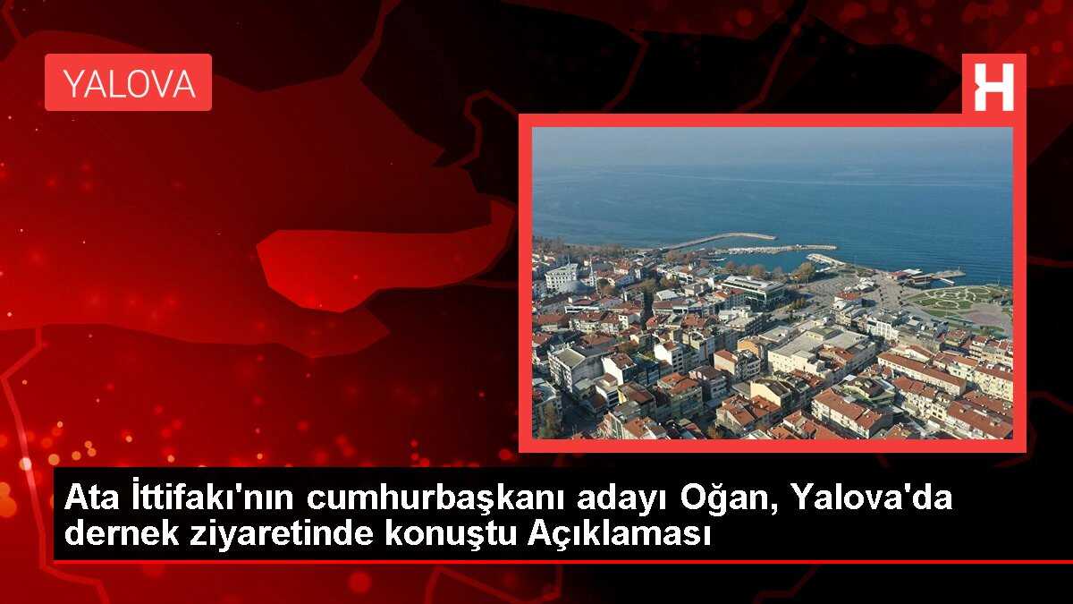 Ata İttifakı'nın cumhurbaşkanı adayı Oğan, Yalova'da dernek ziyaretinde konuştu Açıklaması