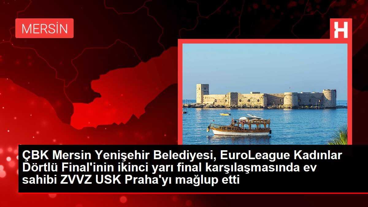 ÇBK Mersin Yenişehir Belediyesi, EuroLeague Kadınlar Dörtlü Final'inin ikinci yarı final karşılaşmasında ev sahibi ZVVZ USK Praha'yı mağlup etti