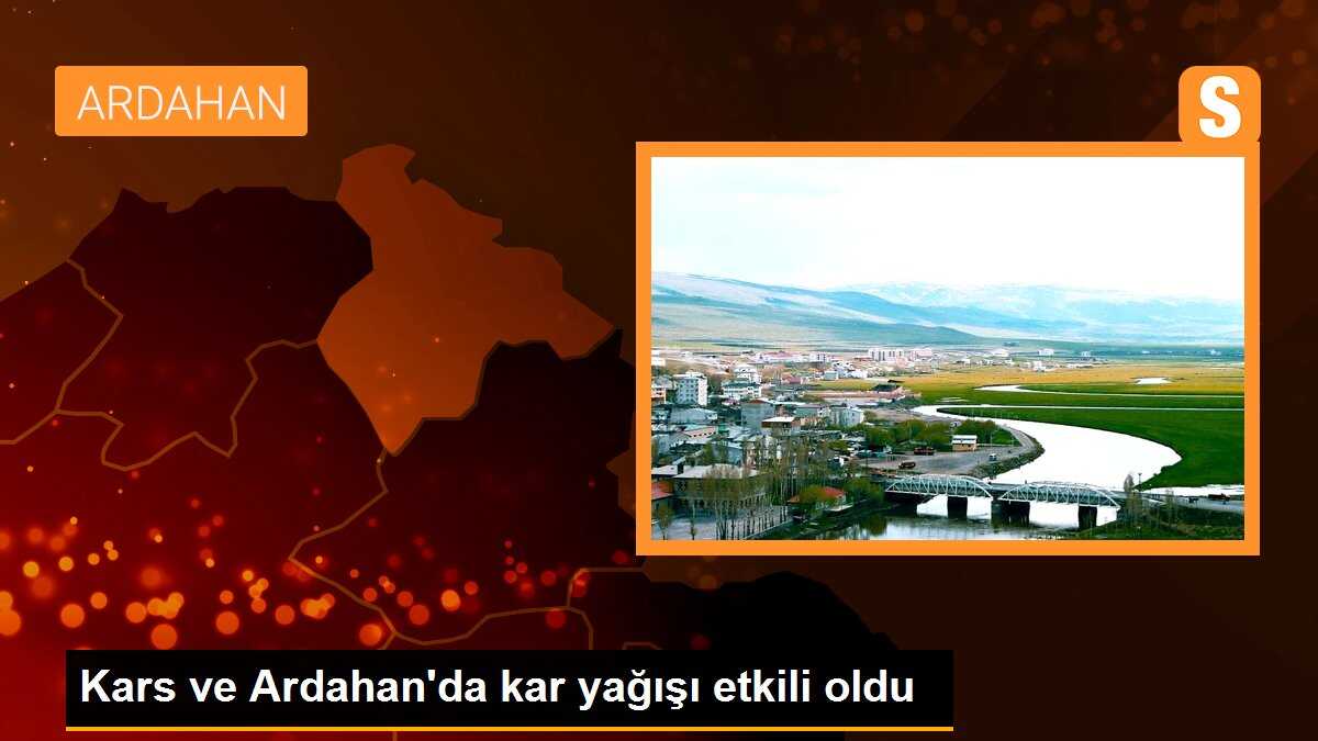 Kars ve Ardahan\'da kar yağışı etkili oldu