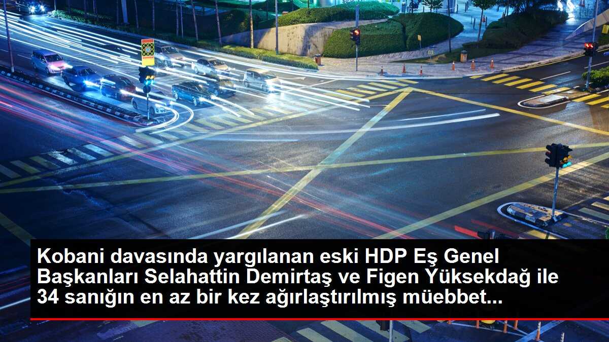 Kobani davasında yargılanan eski HDP Eş Genel Başkanları Selahattin Demirtaş ve Figen Yüksekdağ ile 34 sanığın en az bir kez ağırlaştırılmış müebbet...