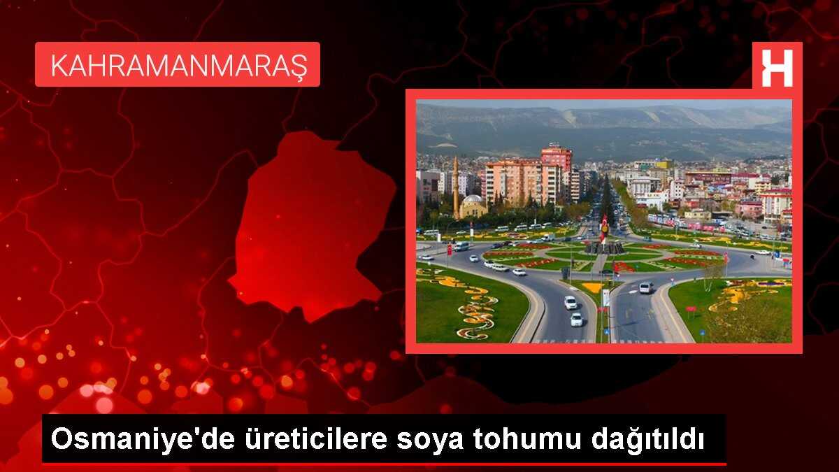 Osmaniye'de üreticilere soya tohumu dağıtıldı