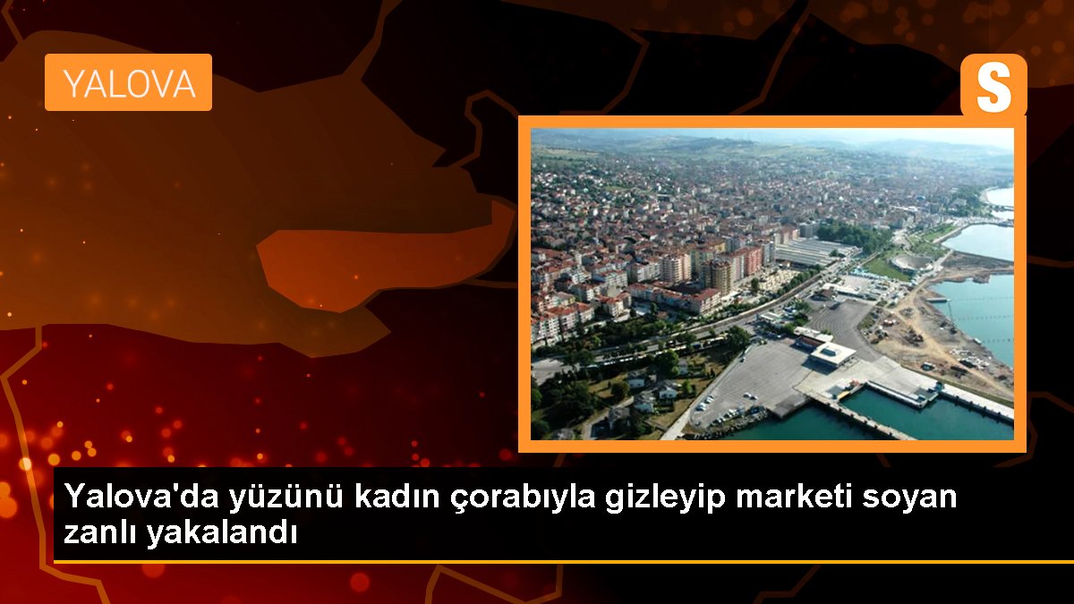 Yalova\'da yüzünü kadın çorabıyla gizleyip marketi soyan zanlı yakalandı