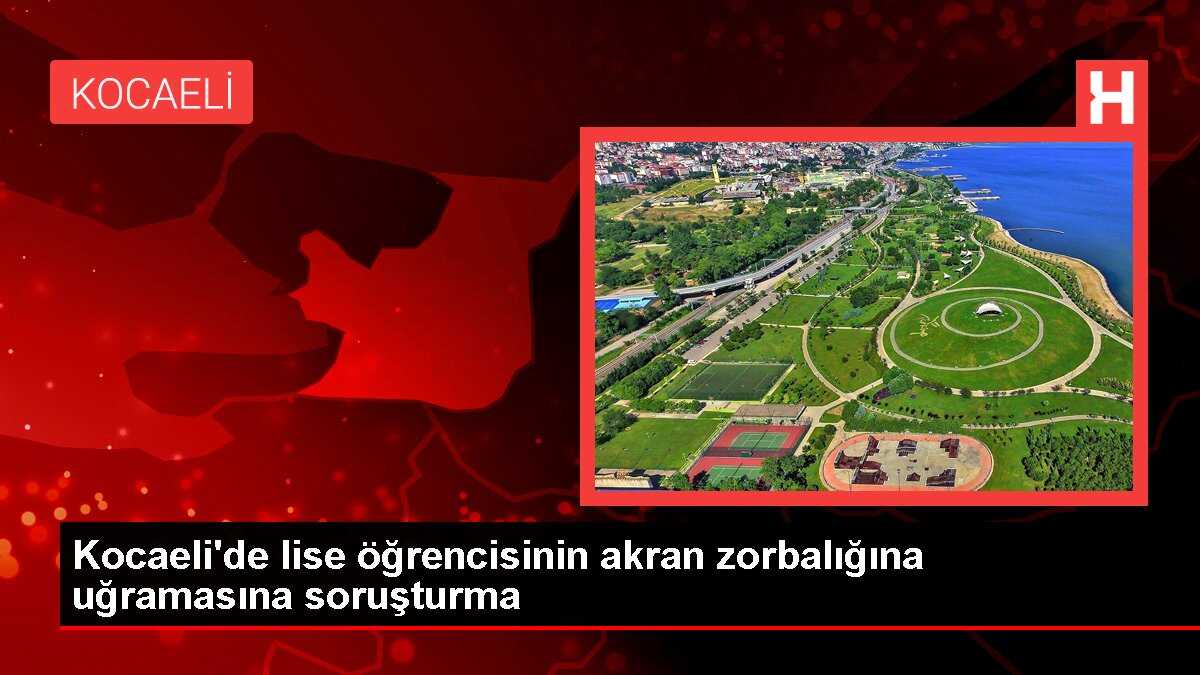 Kocaeli'de lise öğrencisinin akran zorbalığına uğramasına soruşturma