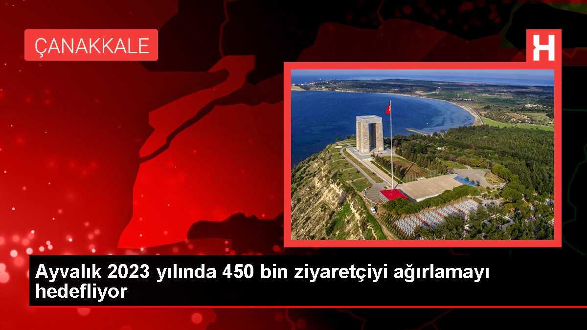 Ayvalık 2023 yılında 450 bin ziyaretçiyi ağırlamayı hedefliyor